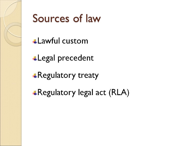 Sources of law Lawful custom Legal precedent Regulatory treaty Regulatory legal act (RLA)